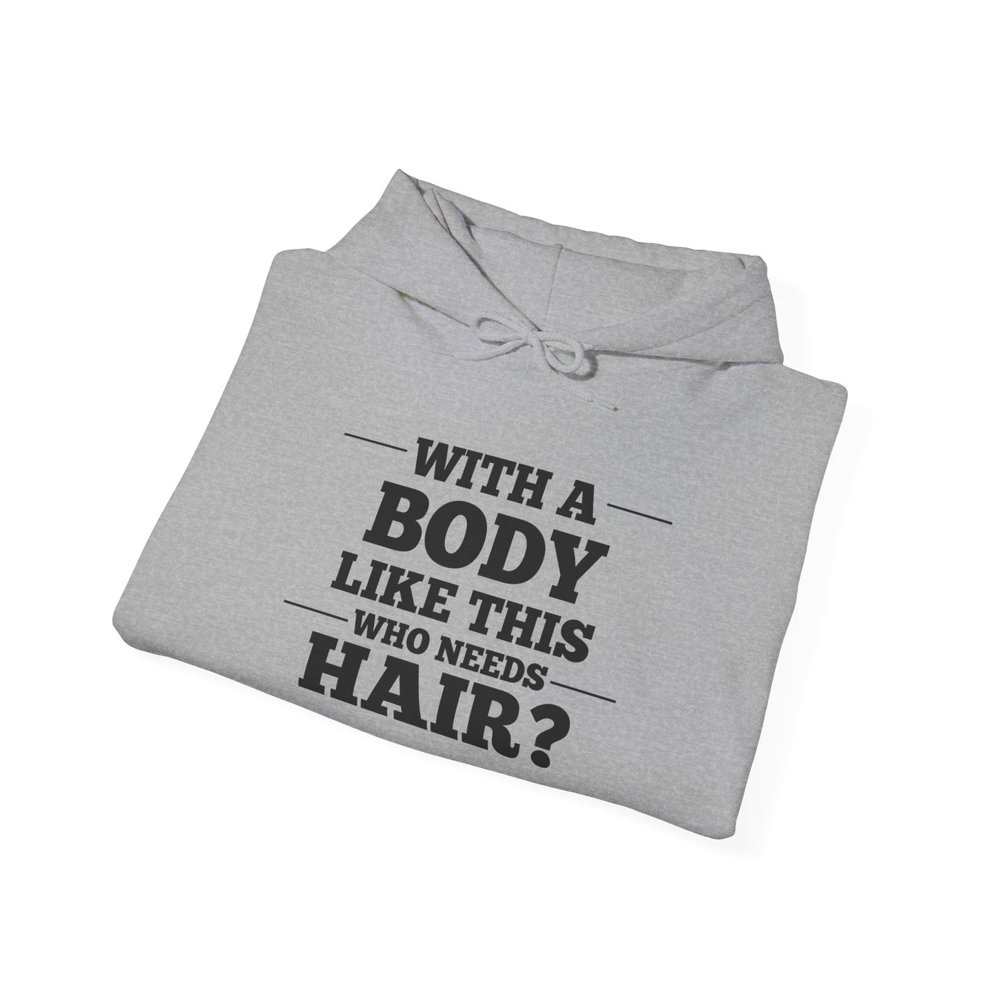 With A Body Like This Who Needs Hair? Adult Heavy Blend™ Hoodie