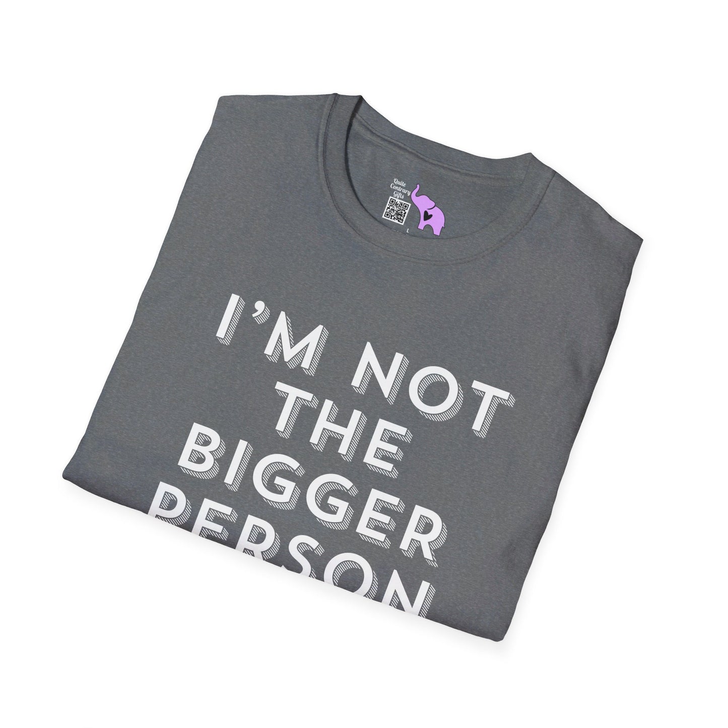 I'm Not The Bigger Person T-shirt