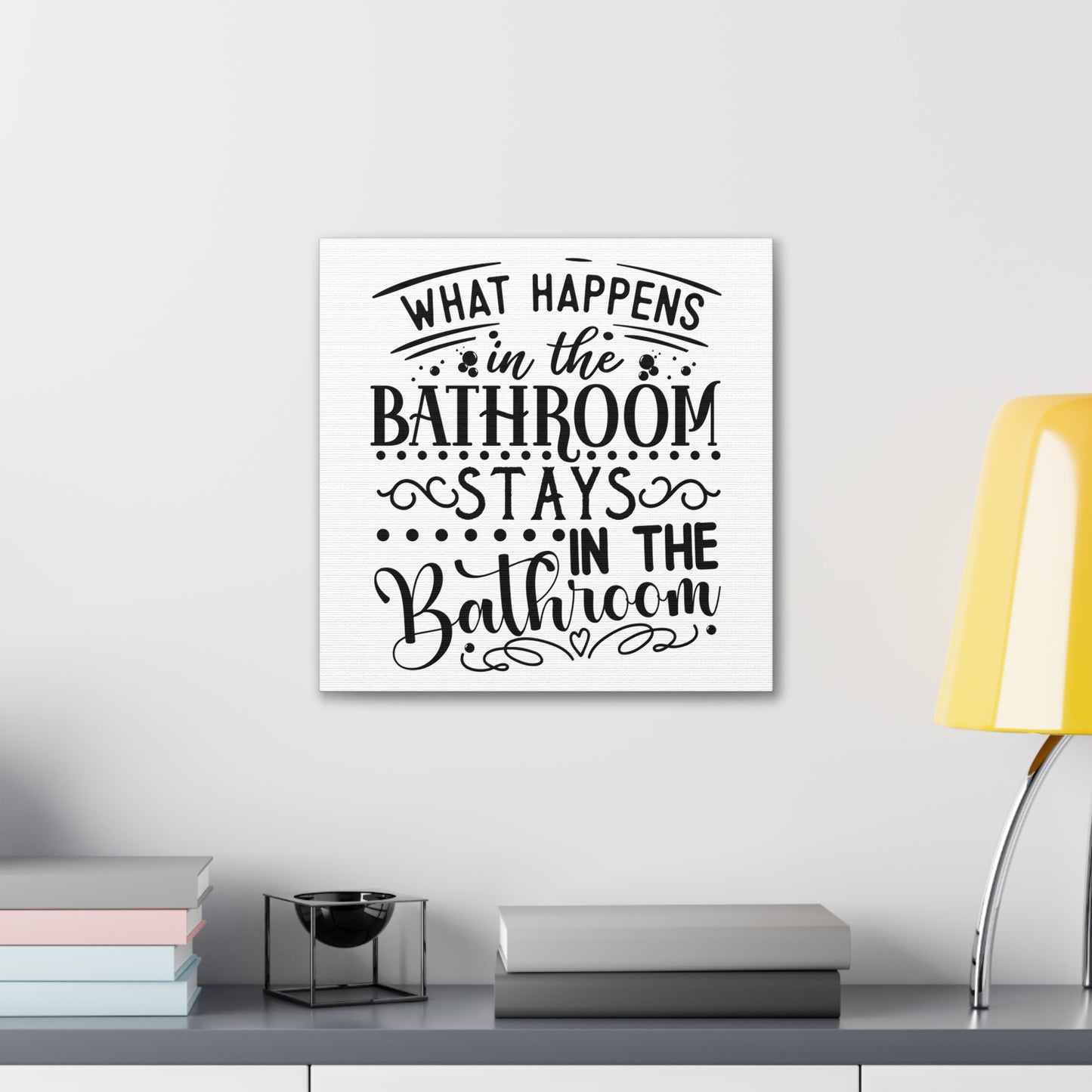 What Happens In The Bathroom Stays In The Bathroom Canvas Square Wraps w/o Frame