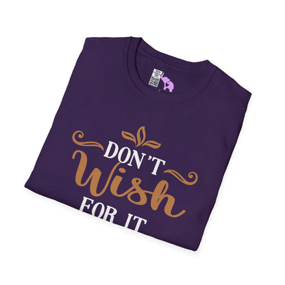 Don't Wish For It Work For It Adult T-shirt