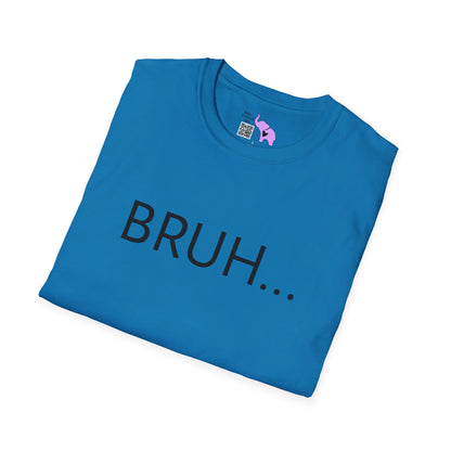 Bruh... T-shirt