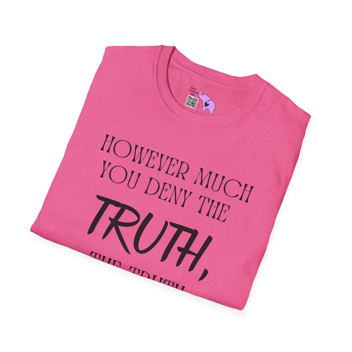 However Much You Deny The Truth, the Truth Goes On Existing Adult T-shirt
