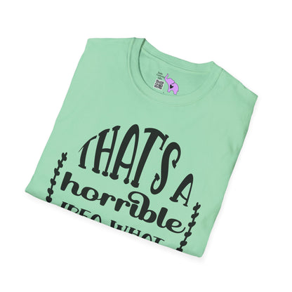 That's A Horrible Idea What Time Adult T-shirt