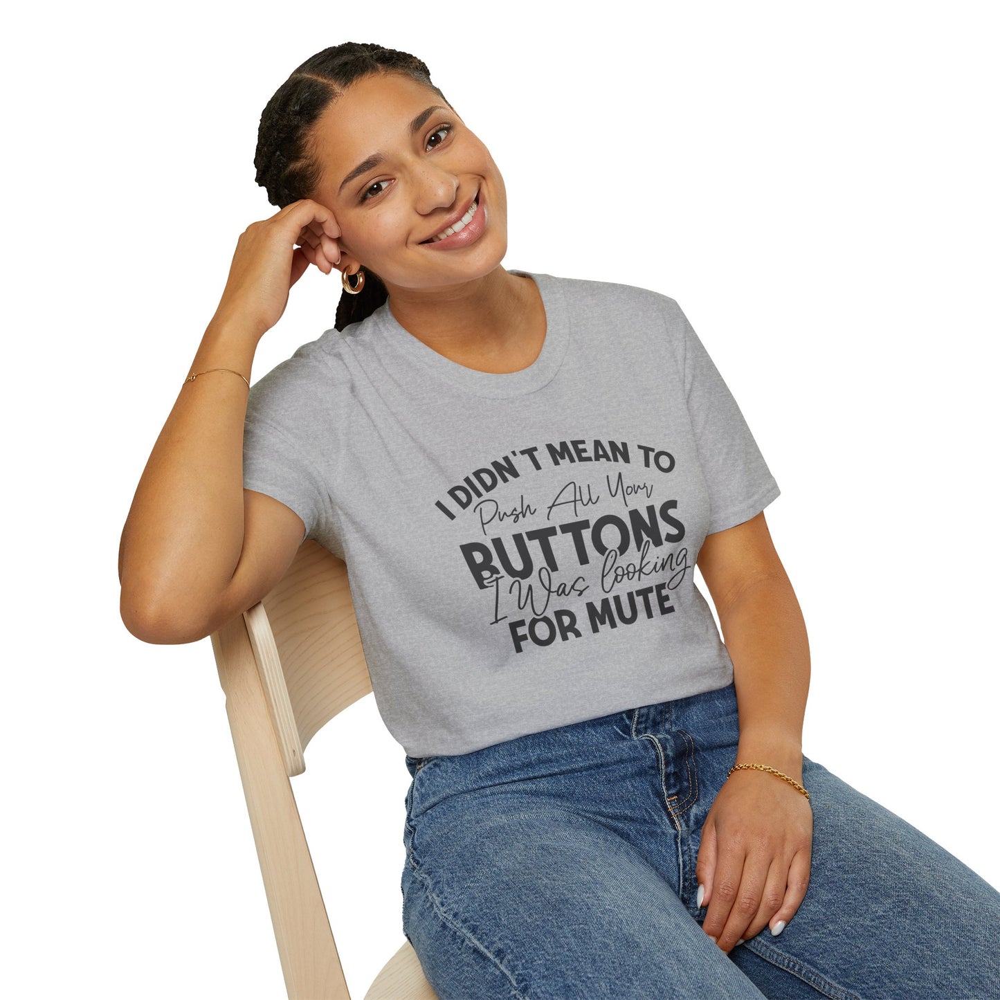 I Didn't Mean To Push All Your Buttons... T-shirt