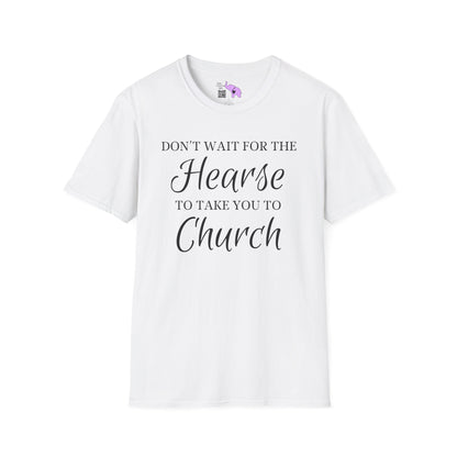 Don't Wait for the Hearse to Take You To Church Adult T-shirt