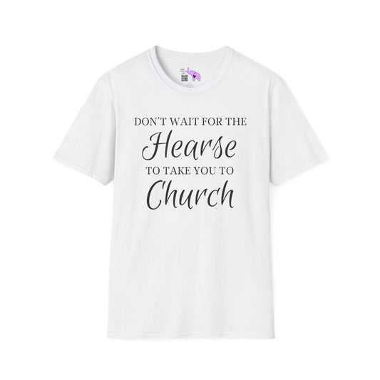 Don't Wait for the Hearse to Take You To Church Adult T-shirt