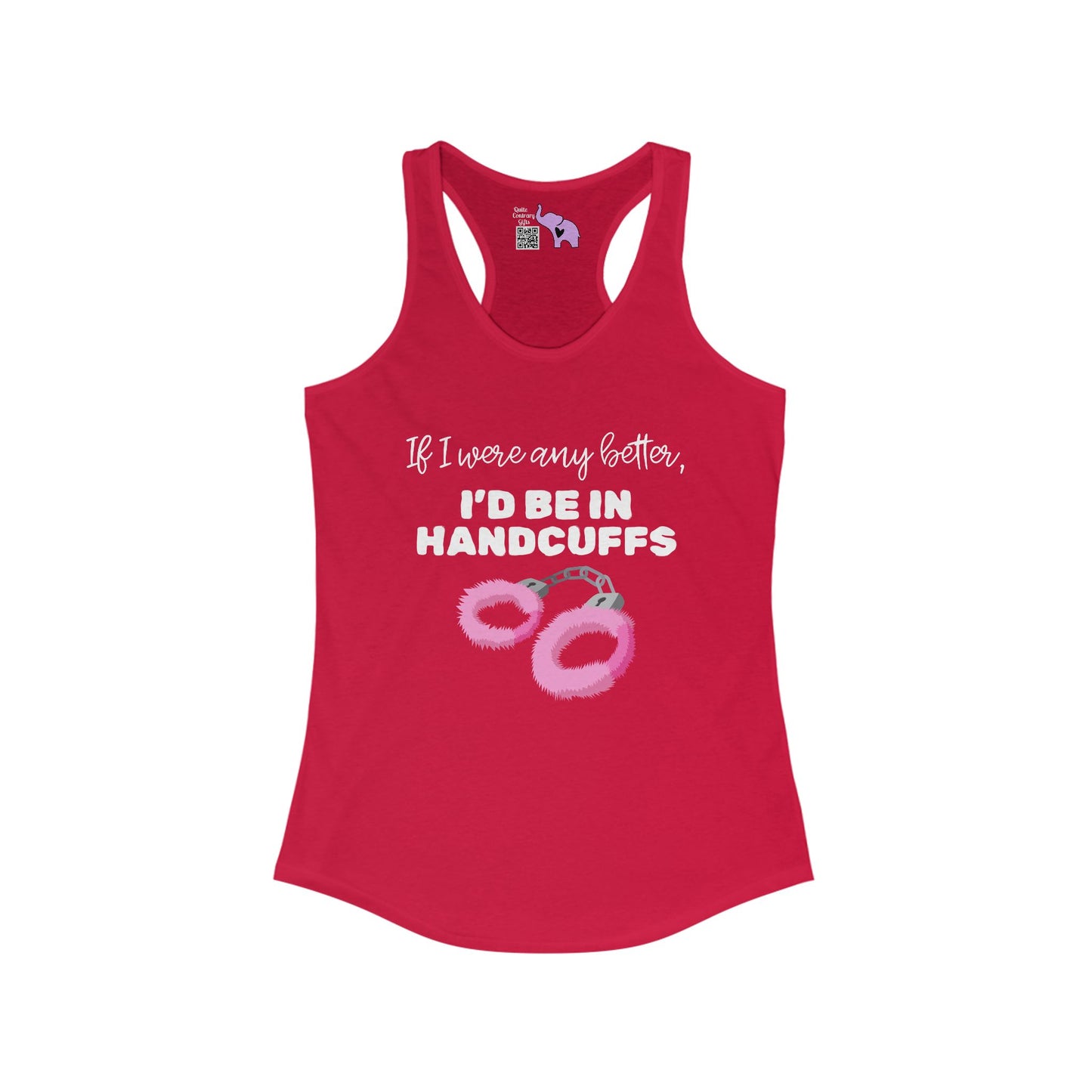 If I Were Any Better I'd Be In Handcuffs Women's Ideal Racerback Tank