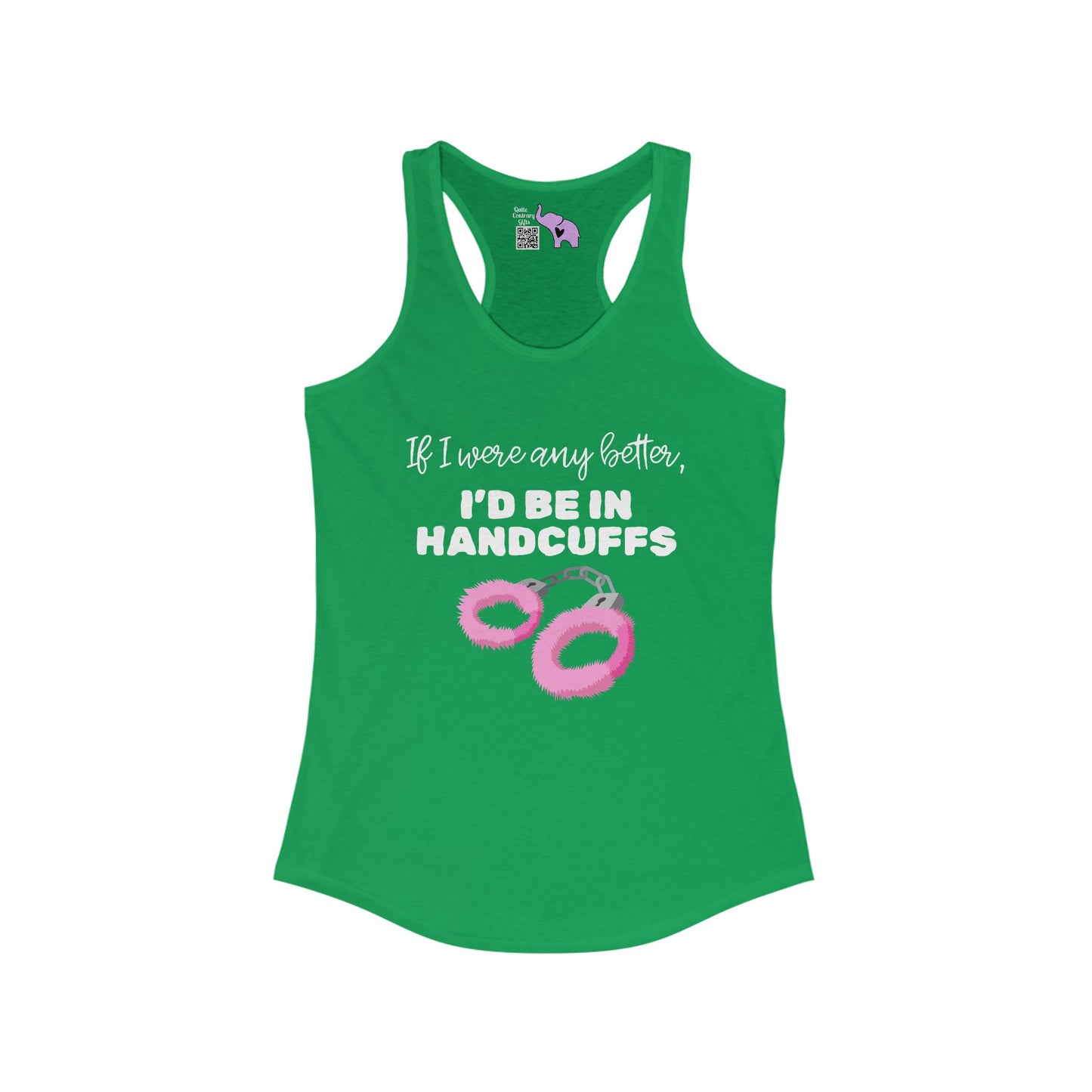 If I Were Any Better I'd Be In Handcuffs Women's Ideal Racerback Tank