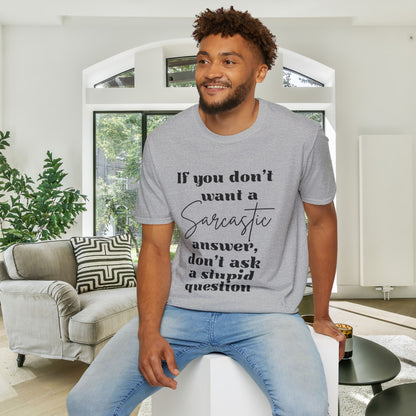 If You Don't Want a Sarcastic Answer, Don't Ask a Stupid Question Adult T-shirt