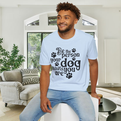 Be The Person Your Dog Thinks You Are Adult T-shirt