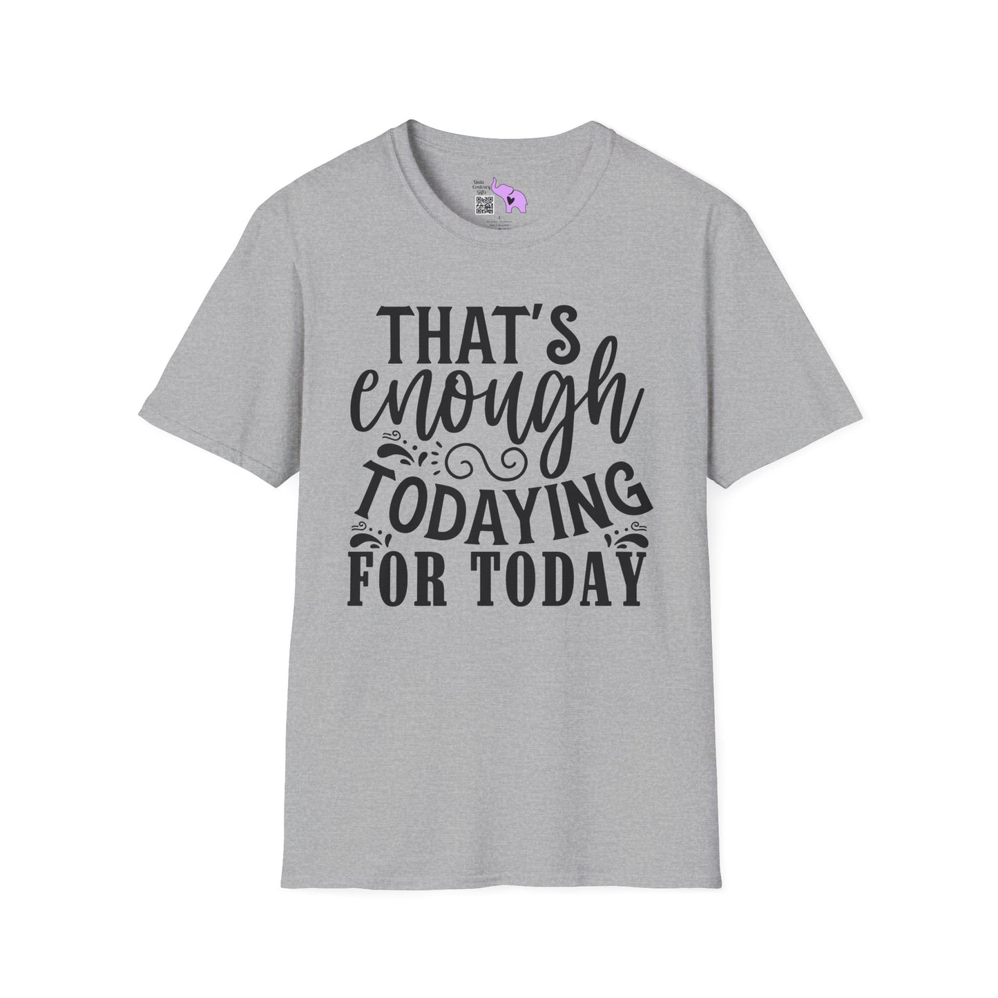 That's Enough Todaying For Today Adult T-shirt