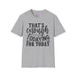 That's Enough Todaying For Today Adult T-shirt