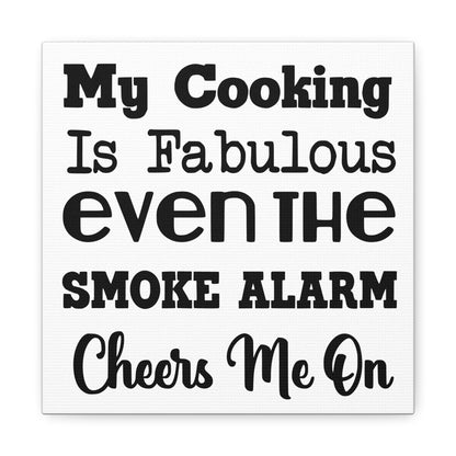 My Cooking Is Fabulous Even The Smoke Alarm Cheers Me On Canvas Art