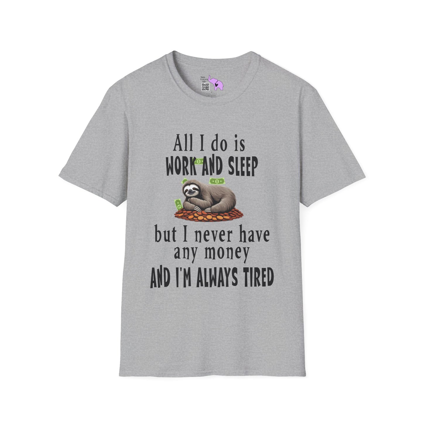 All I Do Is Work and Sleep But I'm Always Broke and I'm Still Tired Adult T-shirt