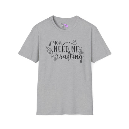 If You Need Me I'll Be Crafting Adult T-shirt
