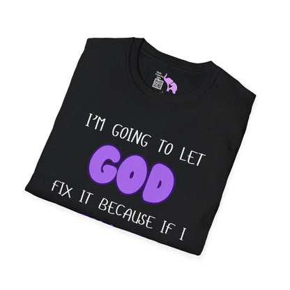 Let God Fix It T-shirt