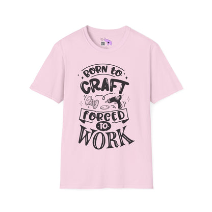 Born To Craft Forced To Work Adult T-shirt