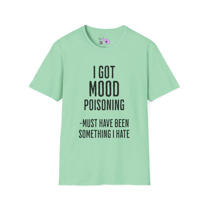 I Got Mood Poisoning Must Have Been Something I Hate Adult T-shirt