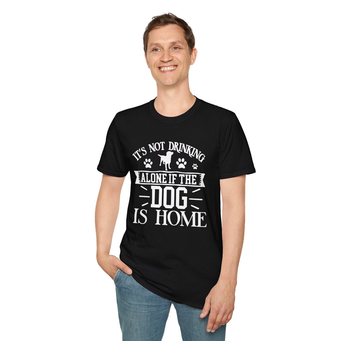 It's Not Drinking Alone If Your Dog Is Home T-shirt