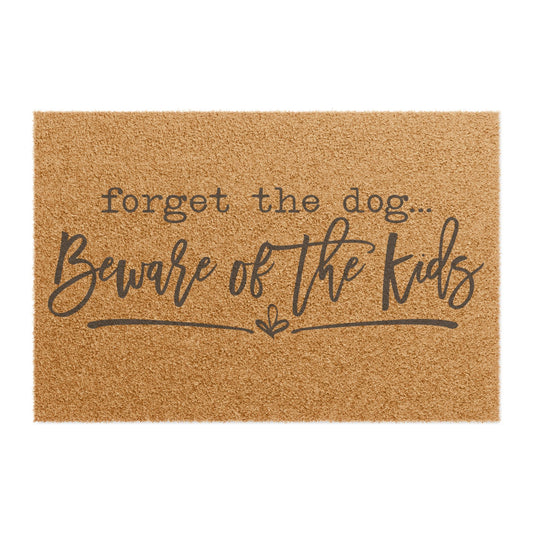 Forget The Dog Beware of the Kids Coconut Fiber Doormat