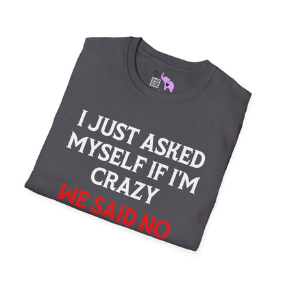I Just Asked Myself If I'm Crazy We Said No Adult T-shirt