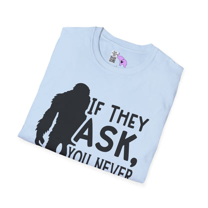 Bigfoot: If They Ask You Never Saw Me Adult T-shirt