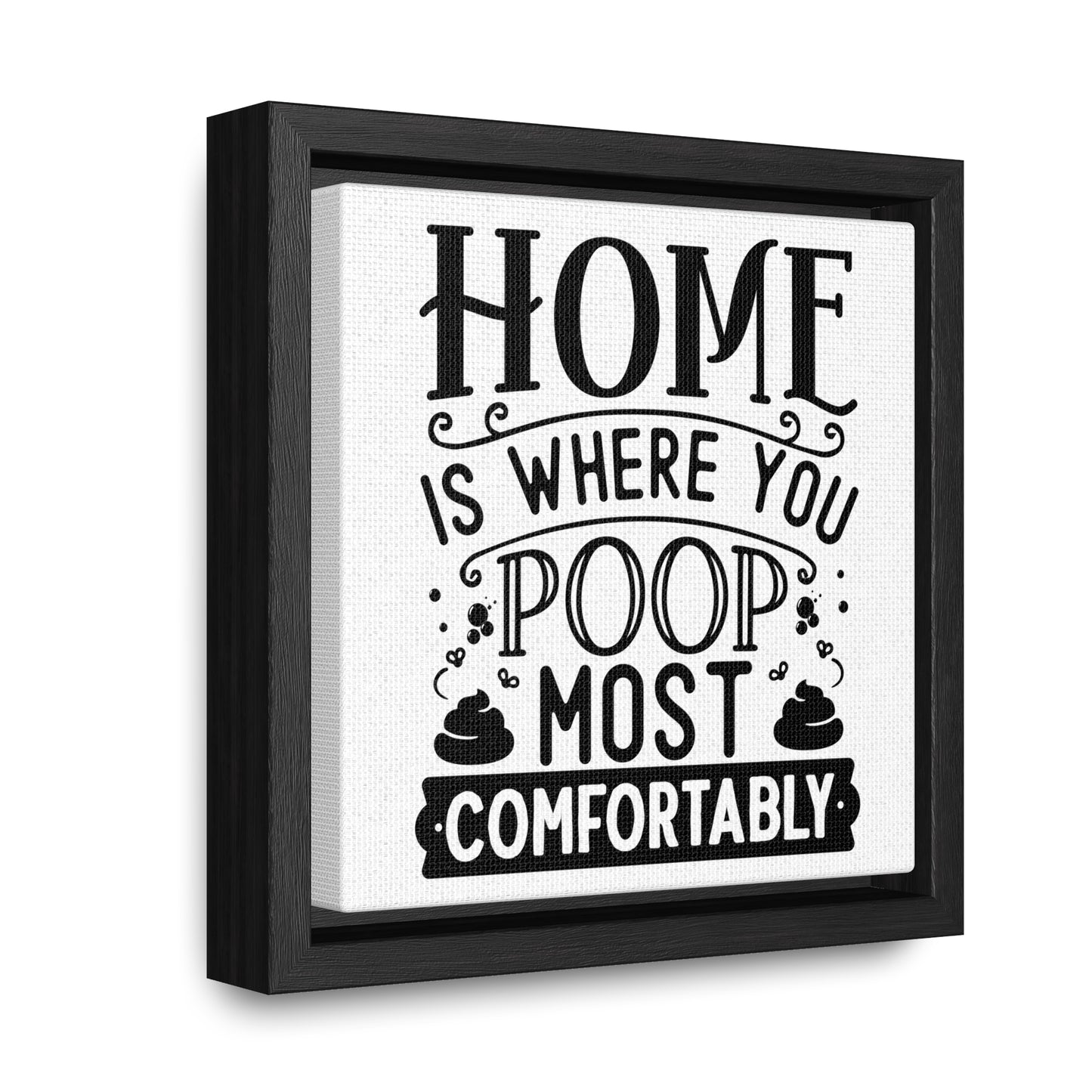 Home Is Where You Poop Most Comfortably Canvas Wraps, Square Frame