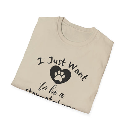 I Just Want To Be A Stay-At-Home Dog Mom T-shirt