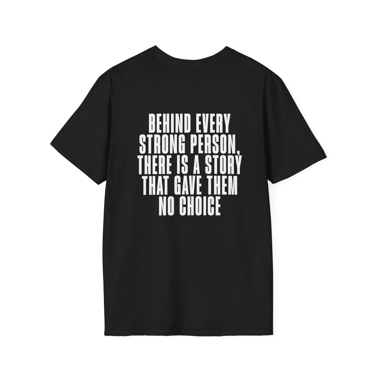 Behind Every Strong Person, There Is A Story That Gave Them No Choice. Adult T-shirt