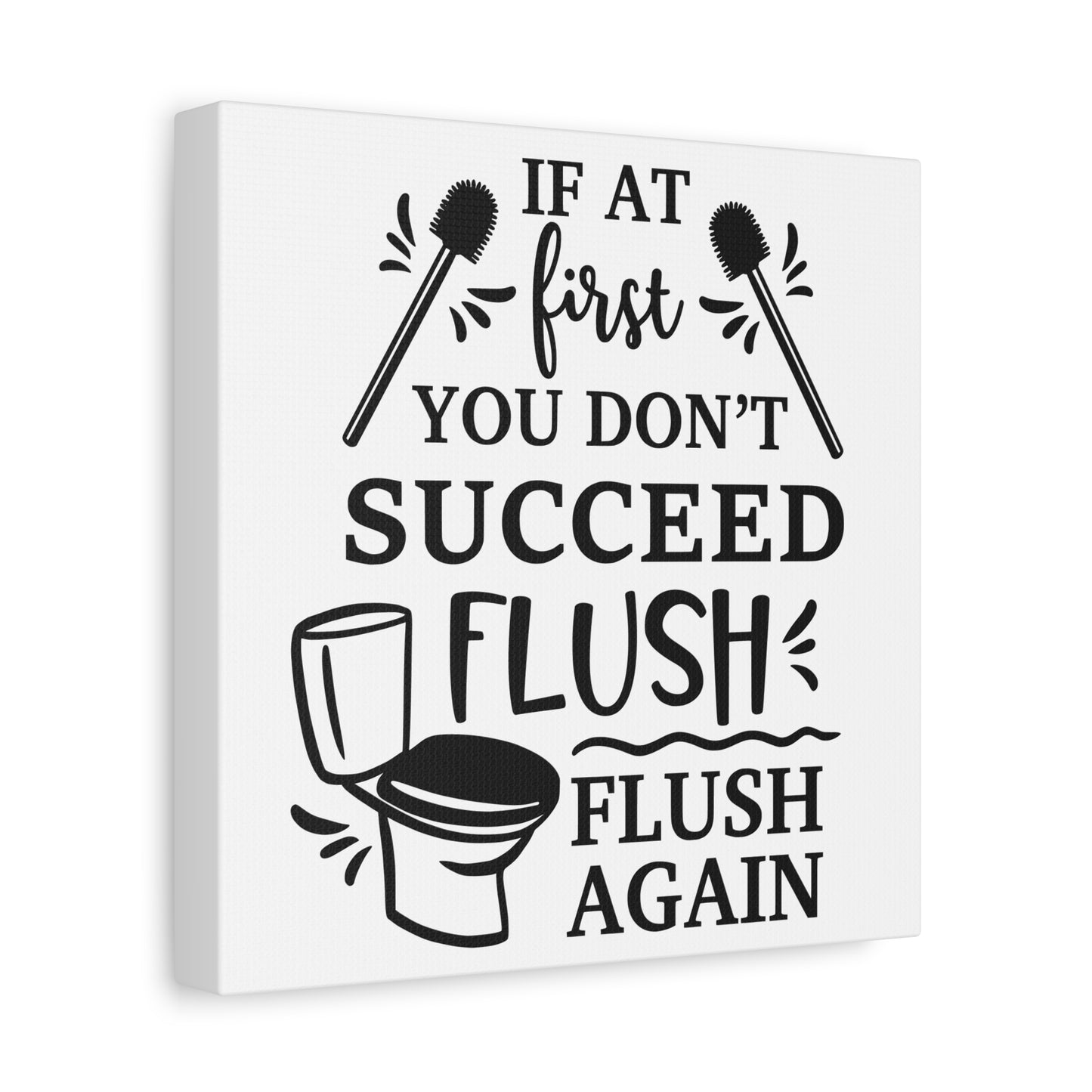 If At First You Don't Succeed Flush Again Canvas Art