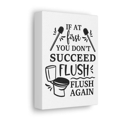 If At First You Don't Succeed Flush Again Canvas Vertical Wraps w/o Frame