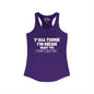 Y'all Think I'm Mean Wait 'Til I Don't Like You Women's Ideal Racerback Tank