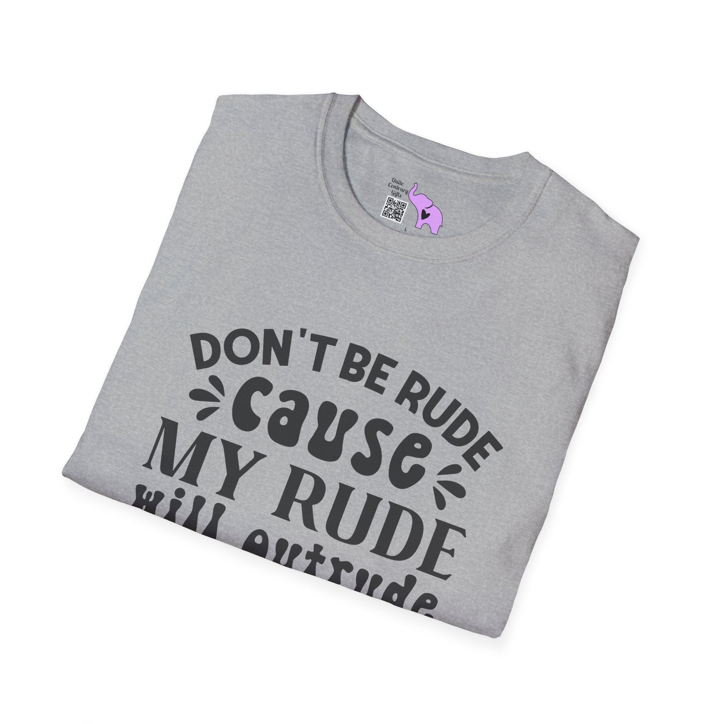 Don't Be Rude Cause My Rude Will Outrude Your Rude & You'll Cry Adult T-shirt