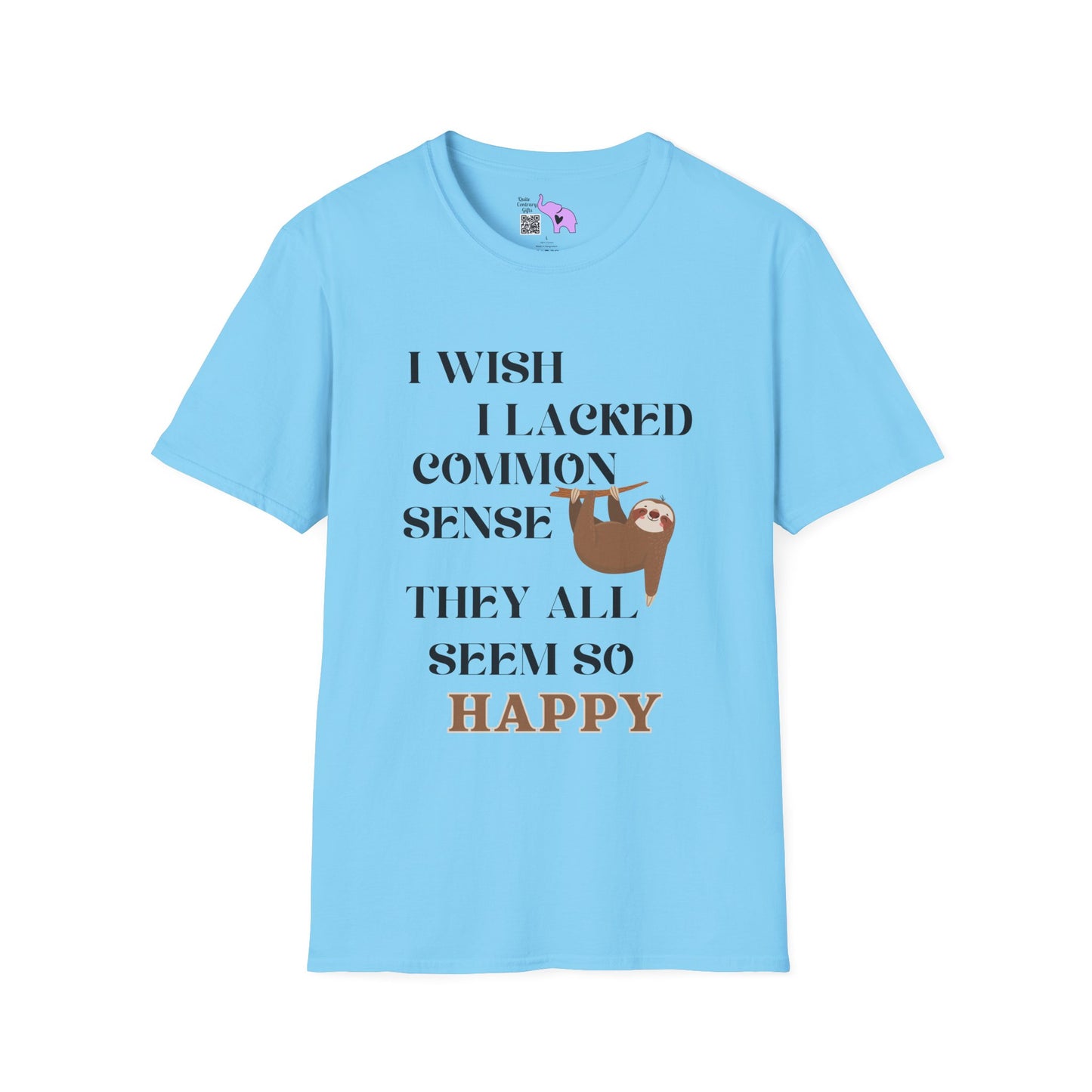 I Wish I Lacked Common Sense, They All Seem So Happy Adult T-shirt