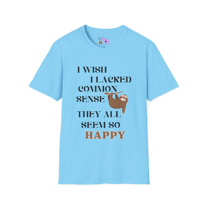 I Wish I Lacked Common Sense, They All Seem So Happy Adult T-shirt