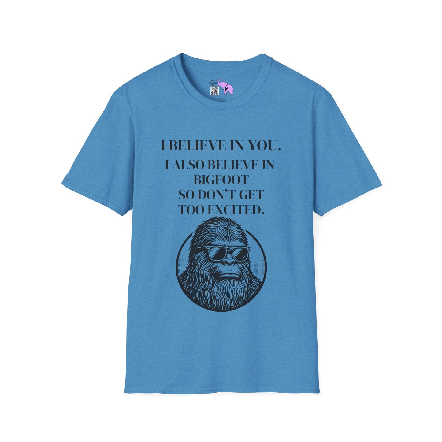 I Believe In You. I Also Believe In Bigfoot So Don't Get Too Excited Adult T-shirt