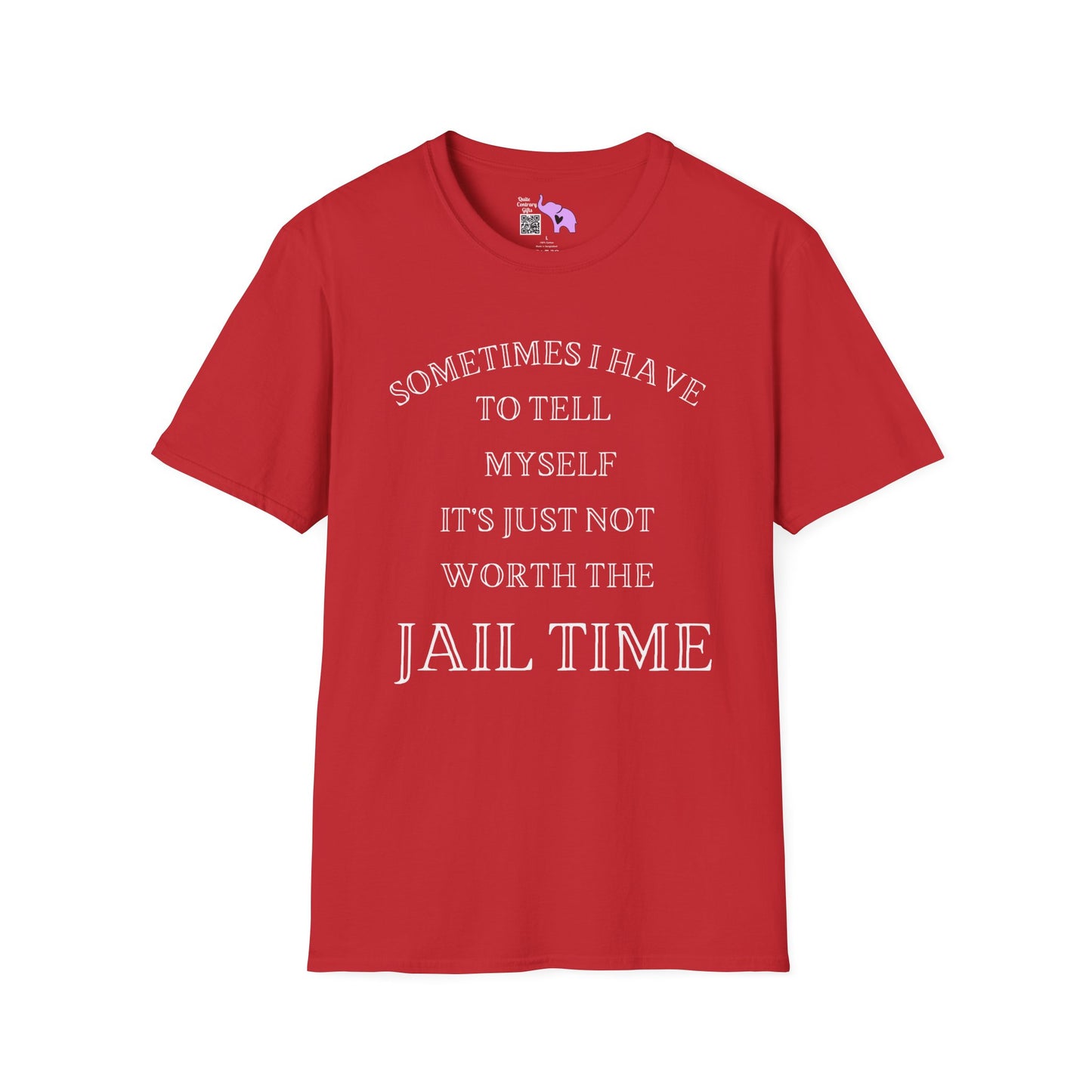 Sometimes I Have To Tell Myself That It's Just Not Worth The Jail Time Adult T-shirt