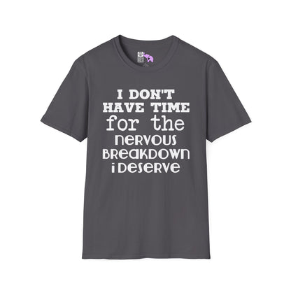 I Don't Have Time For The Nervous Breakdown I Deserve Adult T-shirt