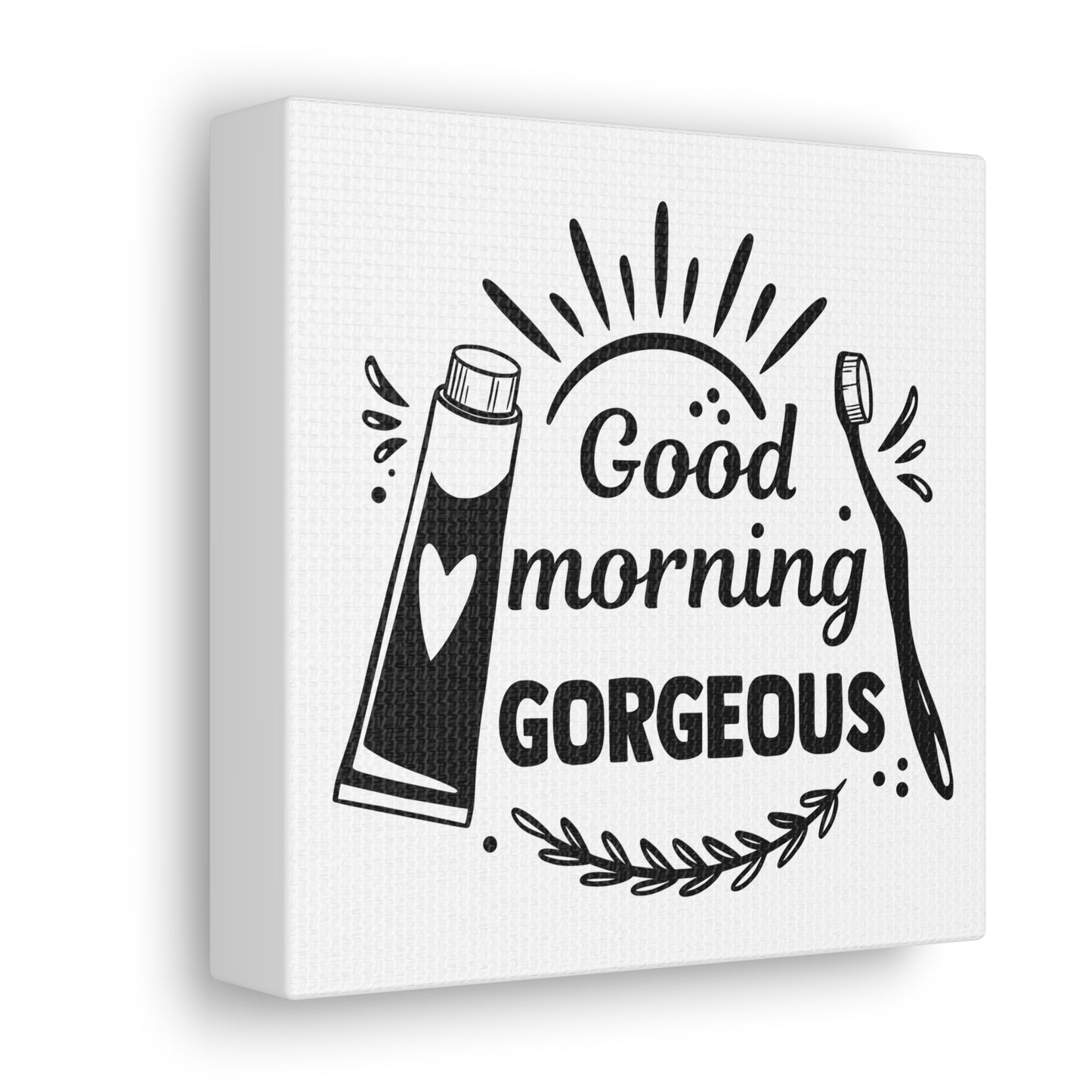 Good Morning Gorgeous Canvas Square Wraps w/o Frame