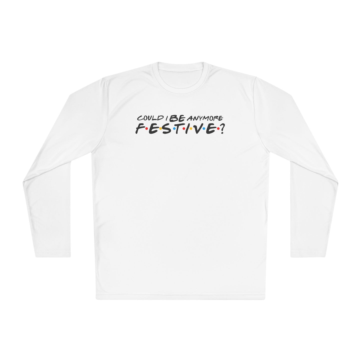 Could I Be Anymore Festive? (Friends, Phoebe's Christmas Song) Adult Long Sleeve Tee