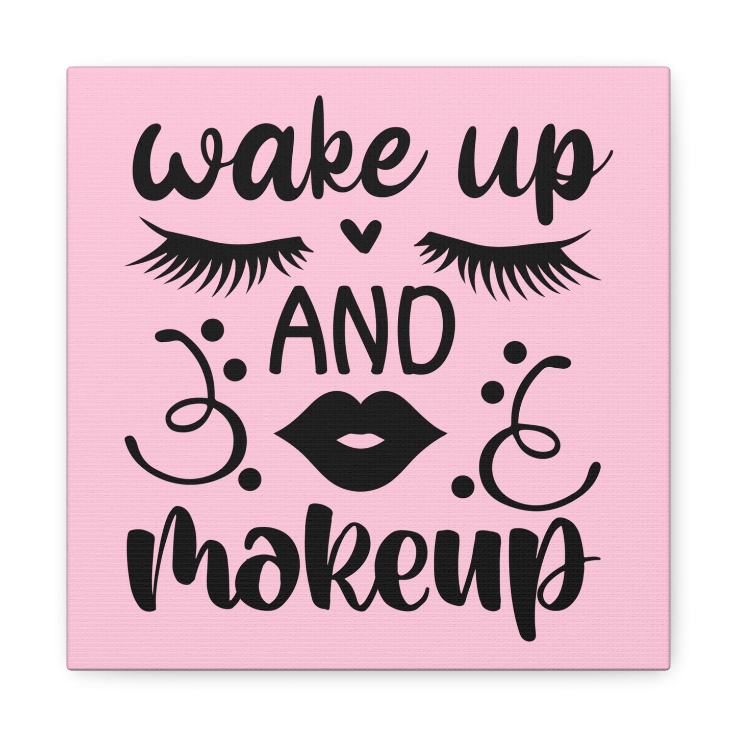 Wake Up And Makeup Canvas Square Wraps w/o Frame