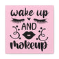 Wake Up And Makeup Canvas Square Wraps w/o Frame