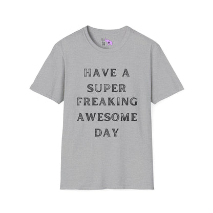 Have A Super Freaking Awesome Day Adult T-shirt