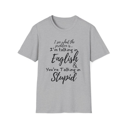 I'm Talking In English & You're Talking in Stupid T-shirt