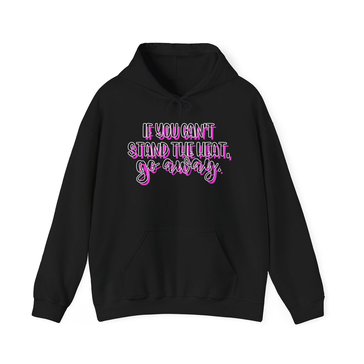 If You Can't Stand The Heat, Go Away Heavy Blend™ Hooded Sweatshirt