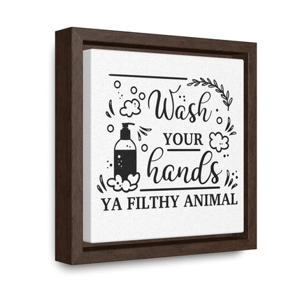 Wash Your Hands Ya Filthy Animal Canvas Wraps, Square Frame