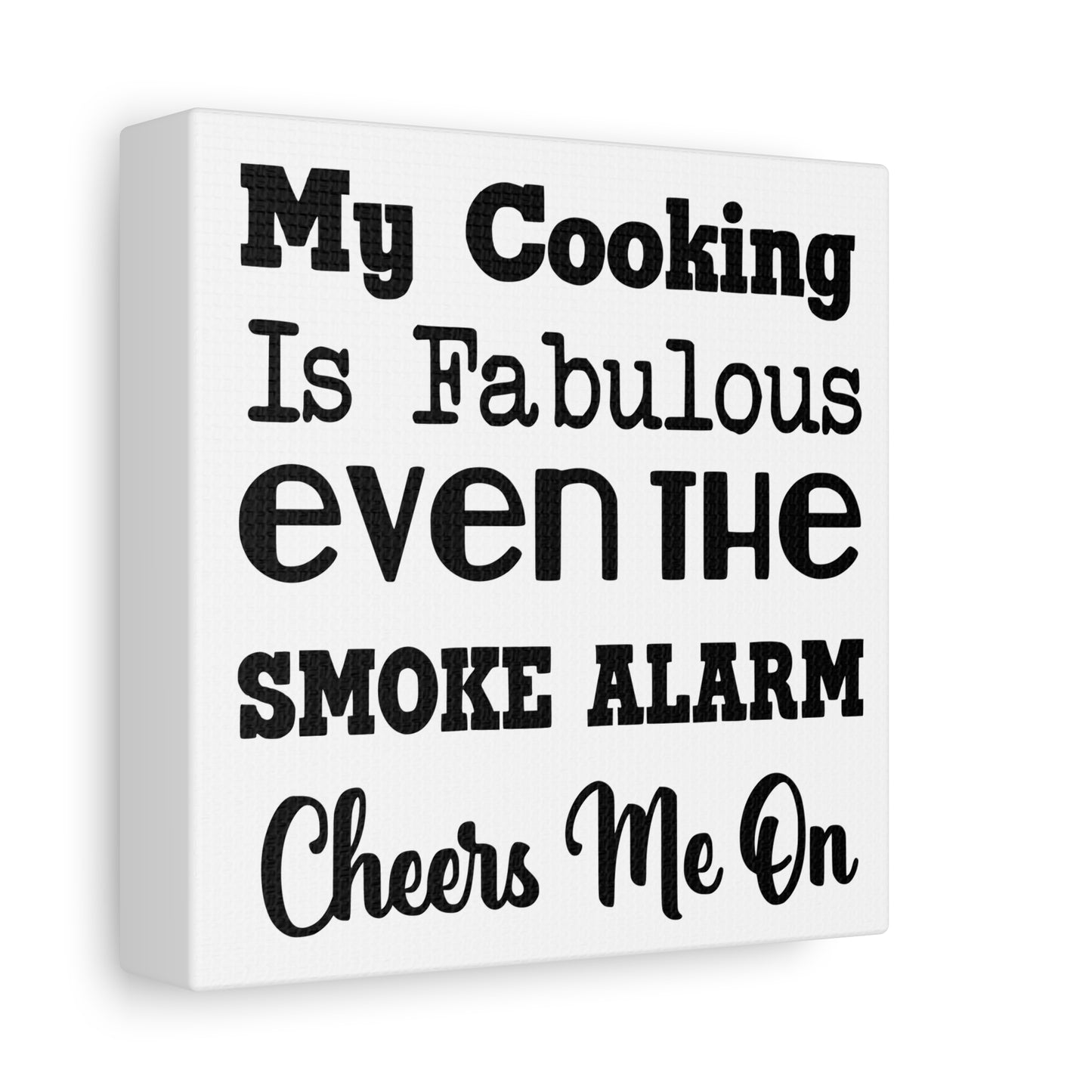 My Cooking Is Fabulous Even The Smoke Alarm Cheers Me On Canvas Art