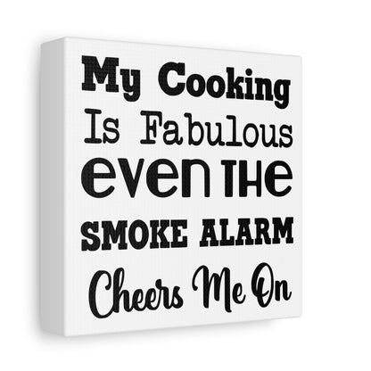My Cooking Is Fabulous Even The Smoke Alarm Cheers Me On Canvas Art