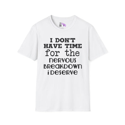 I Don't Have Time For The Nervous Breakdown I Deserve Adult T-shirt