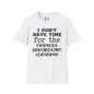 I Don't Have Time For The Nervous Breakdown I Deserve Adult T-shirt